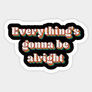 Everything's Gonna Be Alright Sticker